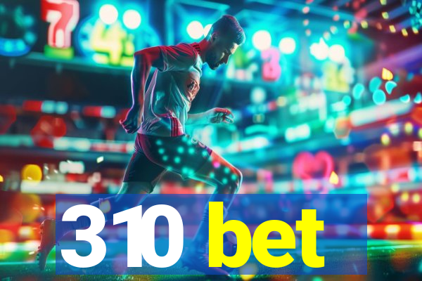 310 bet